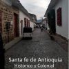 Santa fe de Antioquia, Epicentro de la historia de Colombia y patrimonio nacional